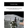 Edizioni Il Papavero I lati oscuri della luna. Dal moon landing all'alieno lunare