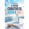 Edizioni Il Punto d'Incontro Il potere curativo di acqua e sale. Disintossicazione, depurazione e rigenerazione cellulare. Guida pratica dalla A alla Z. Nuova ediz.