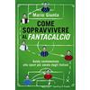 SPERLING KUPFER Come sopravvivere al Fantacalcio. Guida sentimentale allo sport più amato dagli italiani