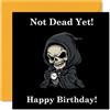 Stuff4 Biglietti di compleanno divertenti per donne e uomini, con scritta Not Dead Cartoon Grim Reaper (lingua italiana non garantita), biglietto di auguri umoristico per mamma, papà, fratello, sorella,