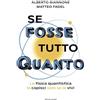 MONDADORI Se fosse tutto Quanto. La fisica quantistica la capisci solo se la vivi