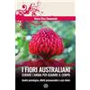 MIND EDIZIONI I fiori australiani. Curare l'anima per guarire il corpo