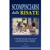 CREATESPACE SCOMPISCIARSI dalle RISATE: Le barzellette più belle, scelte con cura tra le più umoristiche e divertenti, per una lettura davvero esilarante