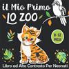 Independently published iL Mio Primo Lo Zoo -Libro ad Alto Contrasto per Neonati: -Incontrare gli Animali- Educazione Sensoriale per Bebè da 0 a 12 Mesi Ricco di immagini tematiche dallo zoo - I Piccoli Montessori
