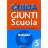 GIUNTI SCUOLA Guida Giunti scuola. Insegnare giorno per giorno. Italiano (Vol. 5)