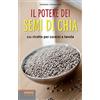 EDIZIONI LSWR Il potere dei semi di chia: 111 Ricette Per Curarsi A Tavola
