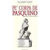 Festina Lente Edizioni Pe' corpa de Pasquino: Sonetti romaneschi