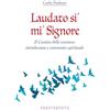 Porziuncola Laudato si' mi' Signore. Il Cantico delle Creature: introduzione e commento spirituale