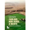 ADD Editore Fare gol non serve a niente. Il pallone nella rete della finanza