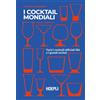 HOEPLI I cocktail mondiali. Tutti i cocktail ufficiali IBA e i grandi esclusi
