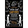 Newton Compton Editori Vita da sapiens. Antiche abitudini per grandi cambiamenti. Perle di saggezza paleolitica per aiutare i nostri cervelli primitivi a sopravvivere allo stress del mondo di oggi