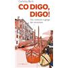 Editoriale Programma Co digo, digo! Usi, costumi e gergo dei veneziani
