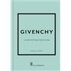 Il Castello Givenchy. La storia dell'iconica casa di moda. Ediz. a colori
