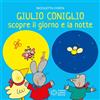 Franco Cosimo Panini Giulio Coniglio scopre la notte e il giorno. Ediz. a colori