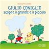 Franco Cosimo Panini Giulio Coniglio scopre il grande e il piccolo. Ediz. a colori