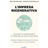 Guerini Next L'impresa rigenerativa. Guidare il cambiamento ai tempi della crisi planetaria