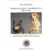 Antonio Crepaldi Editore Fisiologia dell'aggressività del cane. Viaggio all'interno della mente del cane per conoscere il comportamento aggressivo