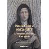 Sugarco Santa Chiara senza filtri. Le sue parole, i suoi atti, il suo sguardo