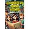 Independently published Il Segreto di Borgo Vecchio: Un Libro d' Avventura e Mistero per Ragazzi . Un Racconto di Crescita, di Amicizia e di Scoperta di Sé. Libro per Ragazzi dai 8 ai 13 anni