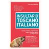 Editoriale Programma Insultario toscano-italiano. Insulti, parolacce, imprecazioni, modi di dire poco gentili e vilipendi vari