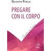 Paoline Editoriale Libri Pregare con il corpo
