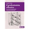 Edizioni Dedalo Il professionista riflessivo. Per una nuova epistemologia della pratica professionale. Nuova ediz.
