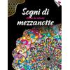 Independently published SOGNI DI MEZZANOTTE - Album da colorare con motivi sorprendenti su sfondo NERO | 40 immagini su pagina singola da colorare per il relax e l'ispirazione, per tutte le età