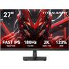 TITAN ARMY Monitor Gaming 27 Pollici, FAST IPS 180Hz, 2K QHD 2560 x 1440p 1ms GTG Verticale Schermo PC, HDR10, 120% sRGB, 144Hz FreeSync & G-sync Computer Monitor, Eye Care, VESA, DP, HDMI, P27GR