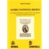 Zanichelli Algebra e matematica discreta. Per studenti di informatica, ingegneria, fisica e matematica. Con numerosi esempi ed esercizi svolti