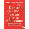 Vallardi A. Dentro di me c'è un posto bellissimo. Imparare a volersi bene affinché l'amore accada