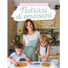 Fabbri Nutrirsi di emozioni. Ricette vegetali, da fare insieme, menu a tema e consigli per genitori e bimbi