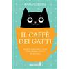 Giunti Editore Il caffè dei gatti. Non ti servono 7 vite, puoi essere felice in questa! Anna Sólyom