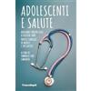 FrancoAngeli Adolescenti e salute. Aiutiamo i nostri figli a crescere sani. Pratici consigli di medici e specialisti