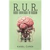 Editorial Letra Minúscula R. U. R. (ROBOT UNIVERSALI DI ROSSUM): Opera collettiva con una commedia introduttiva e tre atti