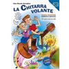 CURCI La chitarra volante. Volume 1. Metodo di introduzione alla chitarra in compagnia di due simpatici personaggi. NUOVA EDIZIONE 2019 RIVEDUTA E CORRETTA CON ACCESSO ONLINE