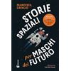 Francesca Cavallo Storie Spaziali per Maschi del Futuro