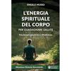 Effatà Editrice L'energia spirituale del corpo per guadagnare salute. Psicoterapia quantistica e mindfulness