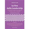 SAGGISTICA ALETTI La fine della leadership. Nuovi modi di essere, fare e pensare all'epoca della complessità. Comprende workbook con esercizi per la formazione e l'auto-formazione «gestaltung»