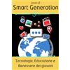 Independently published Smart Generation: Tecnologie, Educazione e Benessere dei Giovani: Come l'uso di smartphone, social media e internet influenza lo sviluppo mentale e sociale delle nuove generazioni