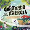 Editoriale Scienza Il girotondo dell'energia. Un viaggio nella rete alimentare per proteggere la biodiversità. Ediz. a colori