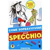 De Agostini Come sopravvivere allo specchio. Ediz. illustrata