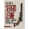 Castelvecchi Sergio Leone: Quando i fuorilegge diventano eroi