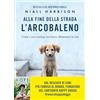 Vallardi A. Alla fine della strada l'arcobaleno. Come i cani randagi mi hanno illuminato la vita