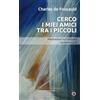 Centro Ambrosiano Cerco i miei amici tra i piccoli. Meditazioni sul Vangelo secondo Luca