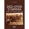 C&P Adver Effigi Caccia grossa in Maremma. Luoghi, cani, cinghiali e personaggi