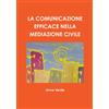 Lulu.com LA COMUNICAZIONE EFFICACE NELLA MEDIAZIONE CIVILE