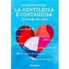 MONDADORI La gentilezza è contagiosa. Il mondo che vorrei