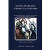 Bowker GUIDA MARIANA VERSO LA CRESIMA: PROGRAMMA DIRETTO AI CANDIDATI ALLA CRESIMA E AI LORO PADRINI/MADRINE/SPONSOR