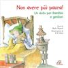 Paoline Editoriale Libri Non avere più paura! Un aiuto per bambini e genitori. Ediz. illustrata