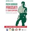 Effatà Editrice Pier Giorgio Frassati e i suoi sentieri. Con le schede tecniche dei Sentieri Frassati